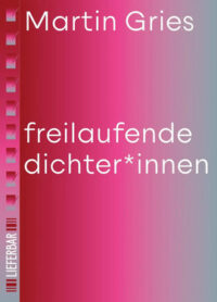 freilaufende dichter*innen – Martin Gries