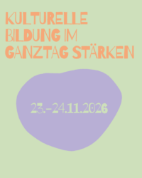 Zwei Tage, ein Ziel: Kulturelle Bildung im Ganztag stärken