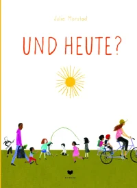 Und heute? – Julie Morstad